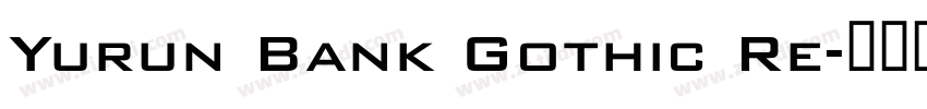 Yurun Bank Gothic Re字体转换